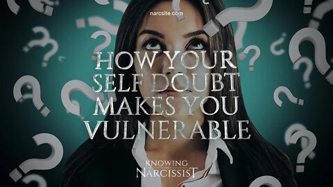 How Your Self Doubt Makes You Vulnerable