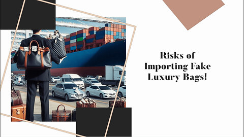 The Danger of Counterfeit Luxury Handbags: Customs Implications You Need to Know