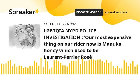 LGBTQIA NYPD POLICE INVESTIGATION : 'Our most expensive thing on our rider now is Manuka honey which