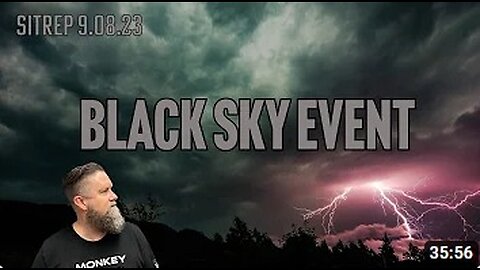 Black Sky Event Coming_ SITREP 9 8 23