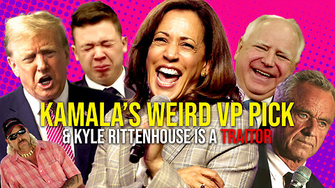 442: Kamala’s WEIRD VP Pick & Kyle Rittenhouse is a TRAITOR!!!