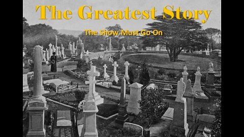 THE GREATEST STORY - The Show Must Go On - Part 53