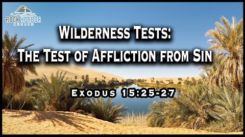 Sunday Sermon 2-7-2021 Wilderness Tests: The Test of Afflictions from Sin - Exodus 15:25-27