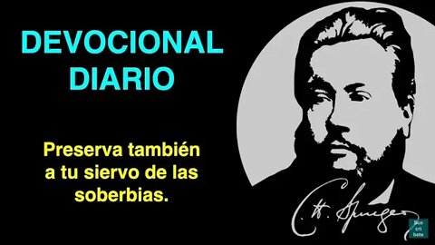 Preserva también a tu siervo de las soberbias. (Salmo 19:13) Devocional de hoy Charles Spurgeon