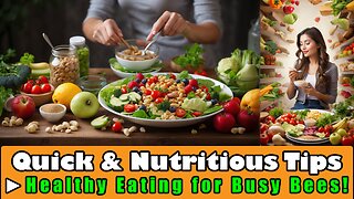 Healthy Eating for Busy Bees: Quick & Nutritious Tips