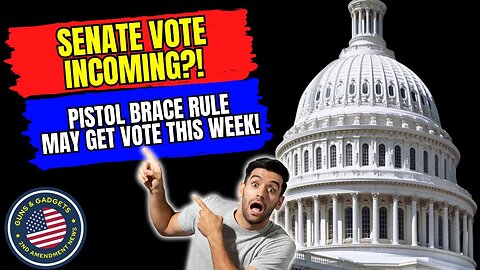 BREAKING: Pistol Brace Rule Could Get Senate Vote THIS WEEK!