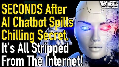 Seconds After AI Chatbot Spills These Chilling Secrets It Is ALL STRIPPED FROM THE INTERNET!