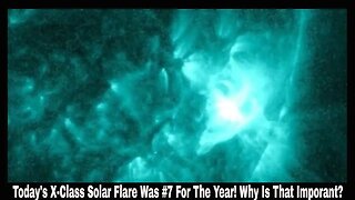 Today's X-Class Solar Flare Was #7 For The Year! Why Is That Imporant?