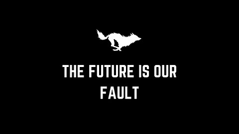 The Future is our Fault