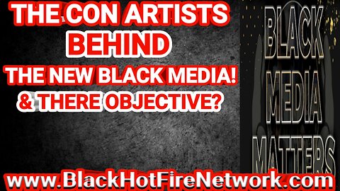 THE CON ARTIST BEHIND THE NEW BLACK MEDIA! & THERE OBJECTIVE?