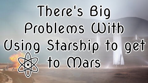 There's Big Problems With Using Starship to get to Mars. Let Me Explain why! |⚛