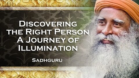 SADHGURU Discovering the Right Person A Journey of Illumination