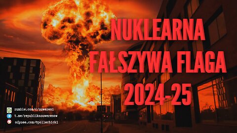 CAŁOŚĆ: Nuklearna Fałszywa Flaga już 2024-25 | 4K | muzyka