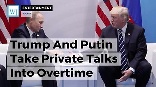 Trump And Putin Take Private Talks Into Overtime