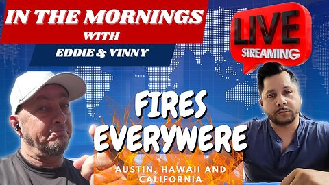 In The Mornings With Eddie and Vinny | Wild fires in Austin, Hawaii and California