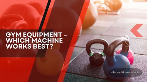 Gym Equipment – which machine works best?
