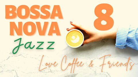 Bossa Nova Coffee Time Vol.8 - Love Coffee & Friends