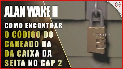 Alan Wake 2, Como encontrar o código do cadeado na caixa da seita perto do chalé Particular Cap 2