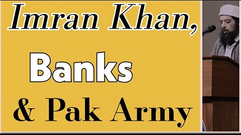 Sheikh Omar Baloch - Imran Khan, Banks & Pak Army