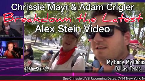 Latest Alex Stein Video BREAKDOWN with Chrissie Mayr & Adam Crigler! Roe V Wade Reactions in Dallas