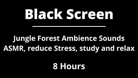 Jungle Forest Ambience Sounds ASMR, reduce Stress, study and relax - Black Screen - 8 hours