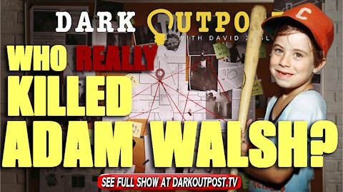 Dark Outpost 11-01-2021 Who Really Killed Adam Walsh?