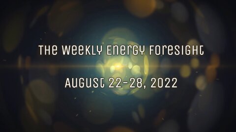 The Weekly Energy Foresight for August 22-28, 2022