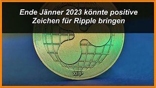 Ende Jänner 2023 könnte positive Zeichen für Ripple bringen