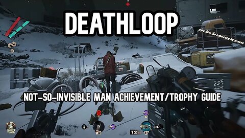 Deathloop Not-So-Invisible Man Achievement & Trophy Guide