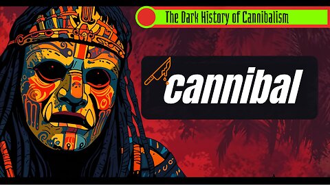 The Dark History of Cannibalism