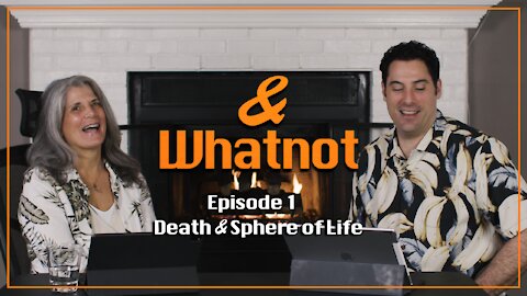 And Whatnot Ep01: Death and Sphere of Life, feat Wendy Ann
