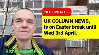 UPDATE on UK Column News times, over Easter.