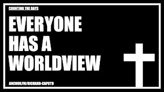 Everyone Has A Worldview
