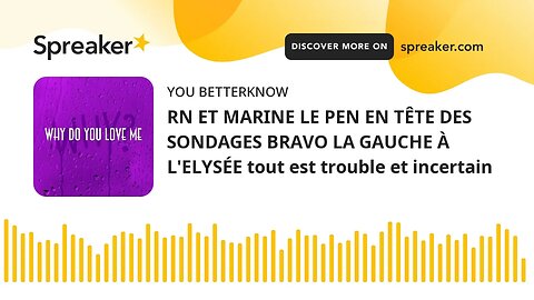 RN ET MARINE LE PEN EN TÊTE DES SONDAGES BRAVO LA GAUCHE À L'ELYSÉE tout est trouble et incertain