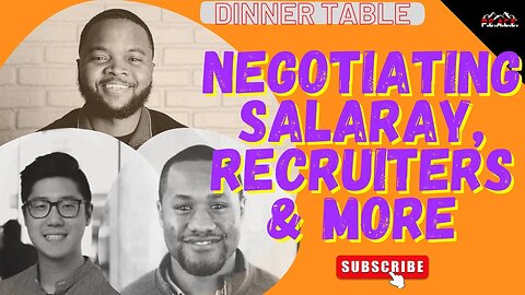 NEGOTIATING SALARY, RECRUITERS, GETTING INTO YOUR CAREER | THE DINNER TABLE