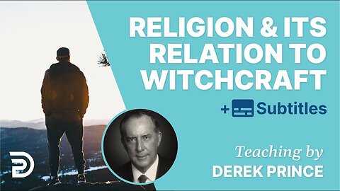 Religion And It's Relation to Witchcraft - Derek Prince