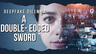 Deepfake Dilemma: A Double-Edged Sword
