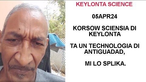 05APR24 KORSOW SCIENSIA DI KEYLONTA TA UN TECHNOLOGIA DI ANTIGUADAD, MI LO SPLIKA.