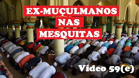 59(e) Ex-muçulmanos escondidos nas mesquitas | Apostasia galopante