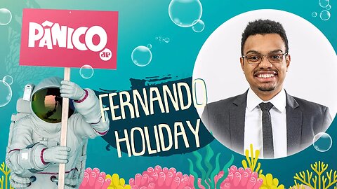 FERNANDO HOLIDAY - PÂNICO - 21/02/22