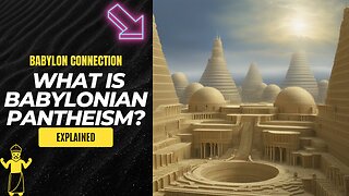 "The Babylon Connection: The Threads of Ancient and Modern Religions Through Babylonian Pantheism"