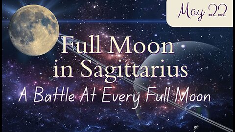 Full Moon Guidance: A Battle at Every Full Moon; May 22, 2024