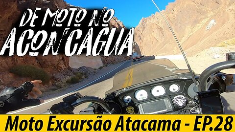 Moto EXCURSÃO ATACAMA 28: De MOTO no ACONCÁGUA, o PICO mais alto das AMÉRICAS