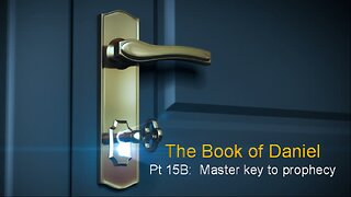 Daniel (Part 15B): Master Key to Prophecy