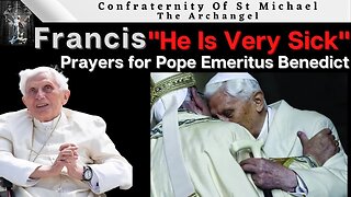 ROME - Francis - Pope Benedict Is Very Sick!