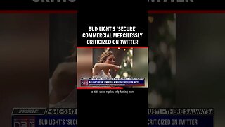 Bud Light's 'Secure' Commercial Mercilessly Criticized on Twitter