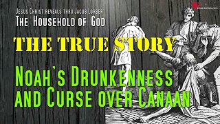 Noah's Drunkenness & Curse over Canaan... Jesus explains ❤️ The Household of God thru Jakob Lorber