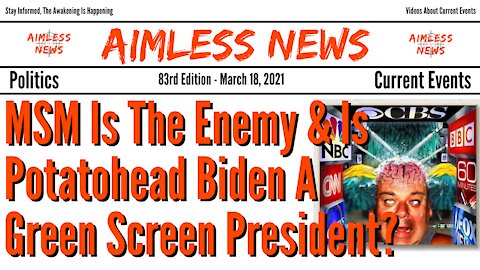MSM Is The Enemy & Is Potatohead Biden A Green Screen President?
