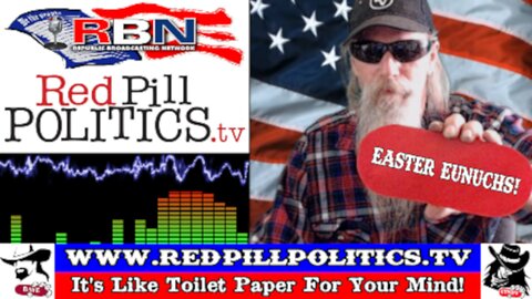 Red Pill Politics (3-31-24) – Bidenista Regime Replace Government Eunuchs For Christ On Easter!