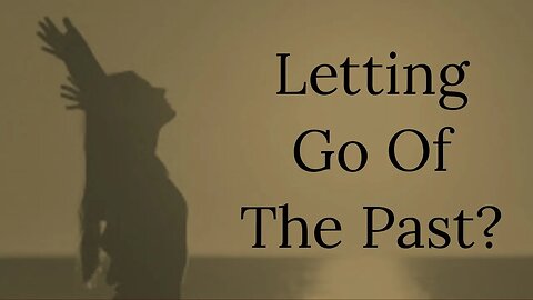 Why Is It So Hard to Let Go of The Past?